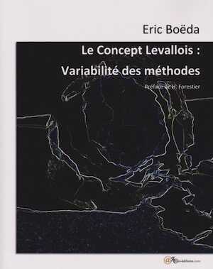 Le Concept Levallois. Variabilité des méthodes, 2014, Texte original, réédition augmentée, 290 p.