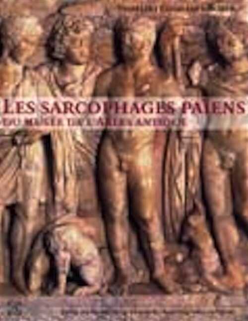 Les sarcophages païens du Musée de l'Arles antique, 2005, 332 p.