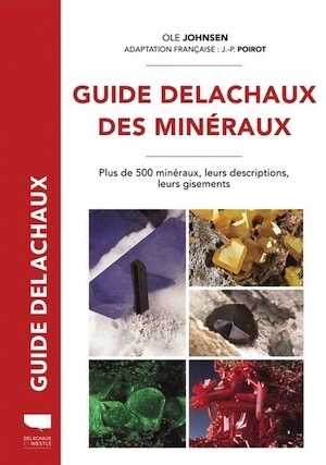 Guide Delachaux des minéraux. Plus de 500 minéraux, leurs descriptions, leurs gisements, 2023, 438 p.