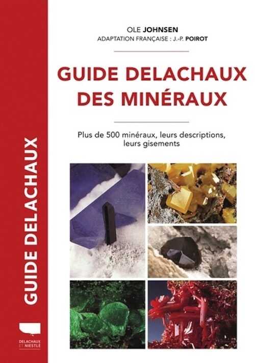Guide Delachaux des minéraux. Plus de 500 minéraux, leurs descriptions, leurs gisements, 2023, 438 p.