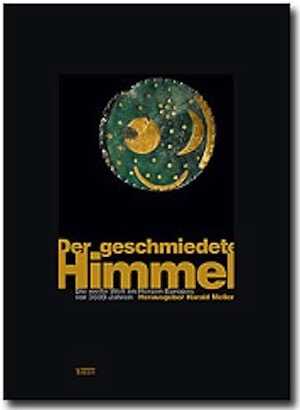 ÉPUISÉ - Der geschmiedete Himmel. Die weite Welt im Herzen Europas vor 3600 Jahren, (cat. expo. Landesmuseums für Vorgeschichte, Halle, oct. 2004 /mai 2005), 2004, 206 p., nbr. ill. coul.