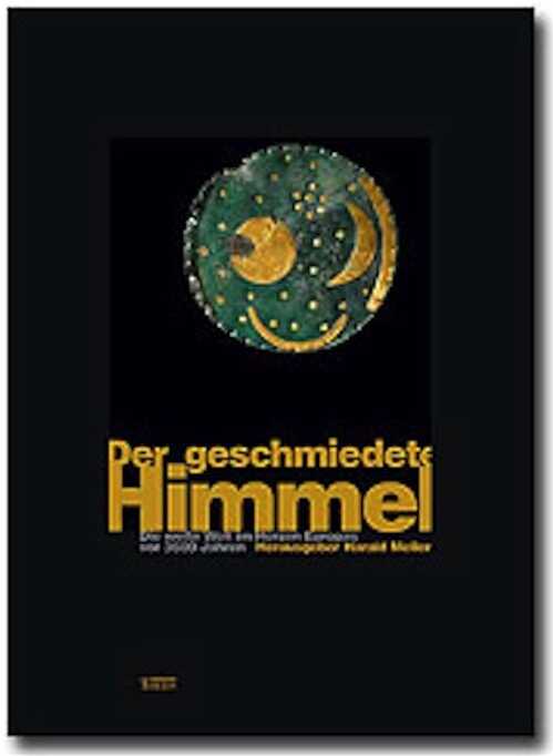 ÉPUISÉ - Der geschmiedete Himmel. Die weite Welt im Herzen Europas vor 3600 Jahren, (cat. expo. Landesmuseums für Vorgeschichte, Halle, oct. 2004 /mai 2005), 2004, 206 p., nbr. ill. coul.