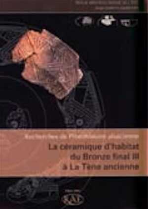 Recherches de Protohistoire alsacienne : la céramique d'habitat du Bronze final III à La Tène ancienne, (suppl. RAE, 23), 2005, 290 p., nbr. ill.