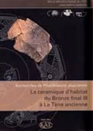 Recherches de Protohistoire alsacienne : la céramique d'habitat du Bronze final III à La Tène ancienne, (suppl. RAE, 23), 2005, 290 p., nbr. ill.