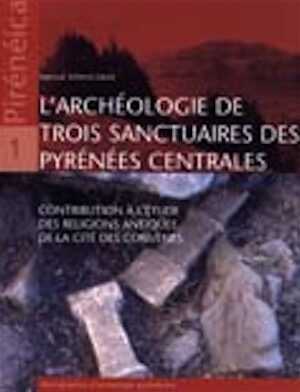 ÉPUISÉ - L'archéologie de trois sanctuaires des Pyrénées centrales : contribution à l'étude des religions antiques de la cité des Convènes, 2005, 127 p.