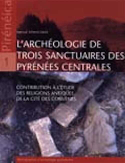 ÉPUISÉ - L'archéologie de trois sanctuaires des Pyrénées centrales : contribution à l'étude des religions antiques de la cité des Convènes, 2005, 127 p.