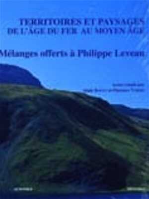 ÉPUISÉ - Territoires et paysages de l'Âge du Fer au Moyen Âge. Mélanges offerts à P. Leveau, 2005, 318 p., 124 ill.