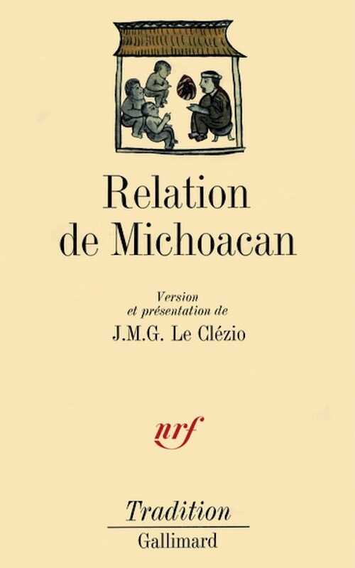 Relation de Michoacan, édition traduite en français et présentée par J. M. G. Le Clézio, 1984.