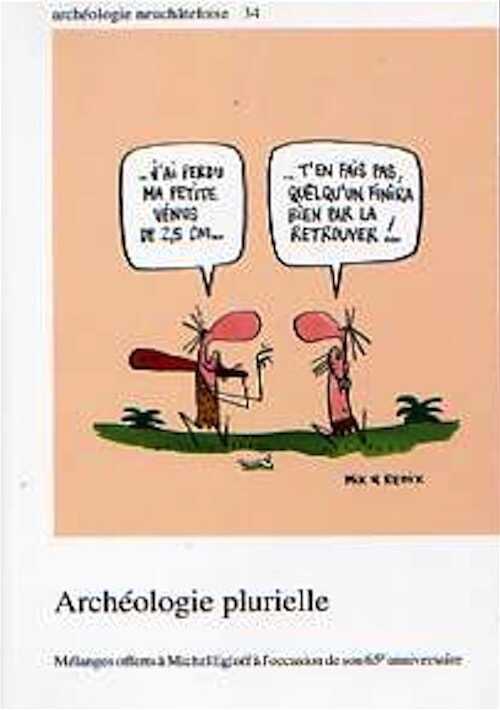 Archéologie plurielle, Mélanges offerts à M. Egloff à l'occasion de son 65e anniversaire, (Archéologie neuchâteloise, 34), 2006, 204 p., 116 fig.