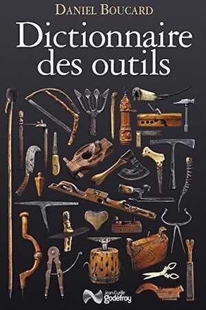 ÉPUISÉ - Dictionnaire des outils, et instruments pour la plupart des métiers, 2017, 740 p.