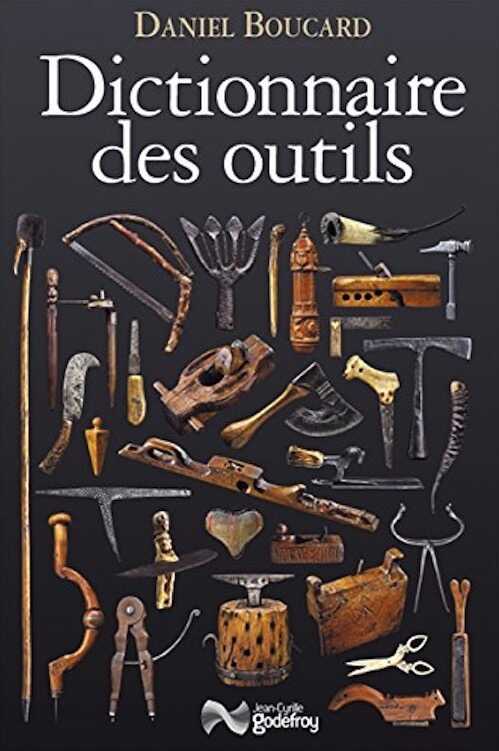 ÉPUISÉ - Dictionnaire des outils, et instruments pour la plupart des métiers, 2017, 740 p.