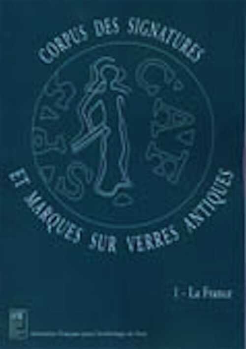 ÉPUISÉ - Corpus des signatures et marques sur verres antiques. Volume 1, La France, 2006.