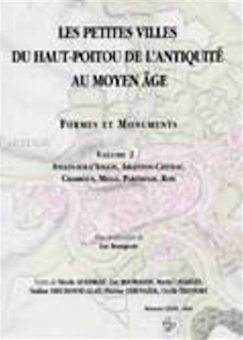 Vol. 2 - Les Petites villes du Haut-Poitou de l'Antiquité au Moyen Age. Formes et Monuments. Vol. 2 : Angles-sur-d'Anglin, Argenton-Château, Charroux, Melle, Parthenay, Rom, (Mémoire XXVII), 2005, 175 p., nbr. ill. coul. et n.b.