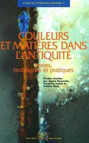 Couleurs et matières dans l'Antiquité. Textes, techniques et pratiques, 2016, nvlle éd., 299 p.