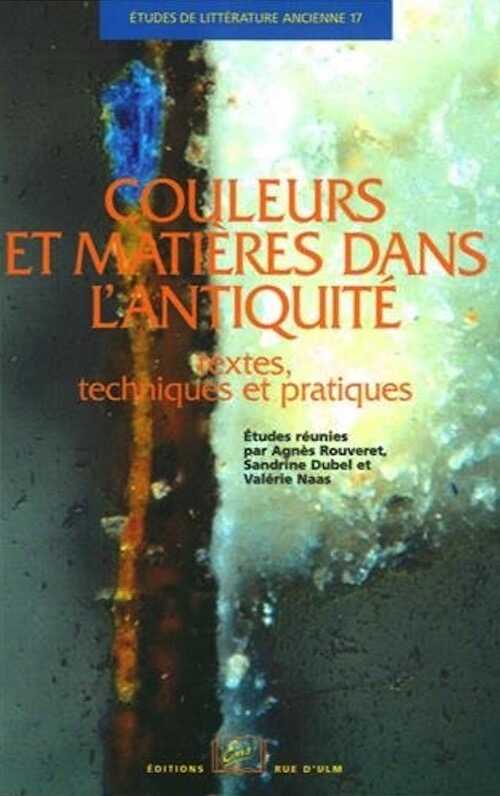 Couleurs et matières dans l'Antiquité. Textes, techniques et pratiques, 2016, nvlle éd., 299 p.