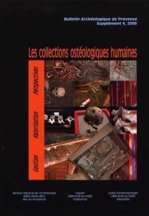 Les collections ostéologiques humaines : gestion, valorisation, perspectives, (actes table-ronde, Carry-le-Rouet, avril 2003), (Bull. Arch. de Provence, suppl. 4), 2006, 201 p.
