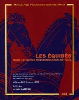 ÉPUISÉ - Les équidés dans le monde méditerranéen antique, (actes coll. Athènes, nov. 2003), 2006, 321 p., nbr. ill. n.b.