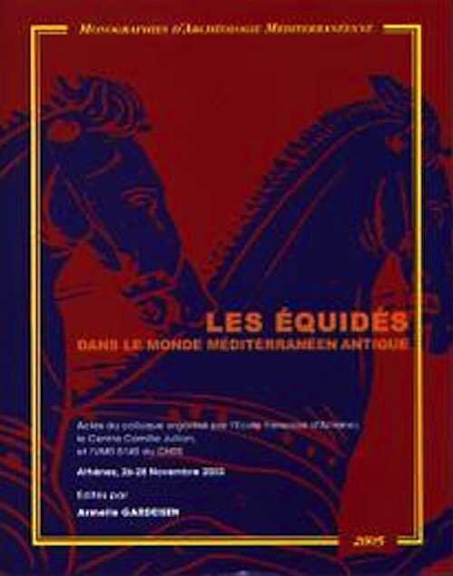 ÉPUISÉ - Les équidés dans le monde méditerranéen antique, (actes coll. Athènes, nov. 2003), 2006, 321 p., nbr. ill. n.b.