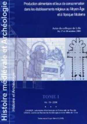 ÉPUISÉ - Production alimentaire et lieux de consommation dans les établissements religieux au Moyen Âge et à l'époque Moderne, (Histoire Médiévale et Archéologie, 19), (actes coll. Lille, oct. 2003), 2006, 235 p.