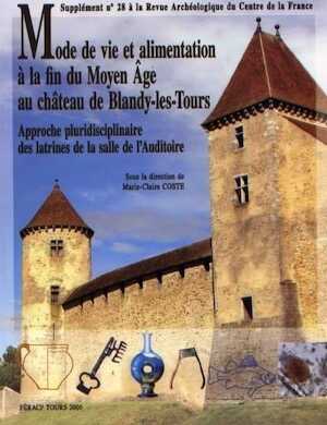 Mode de vie et alimentation à la fin du Moyen Age au château de Blandy-les-Tours. Approche pluridisciplinaire des latrines de la salle de l'Auditoire, (28e suppl. RACF), 2006, 200 p.