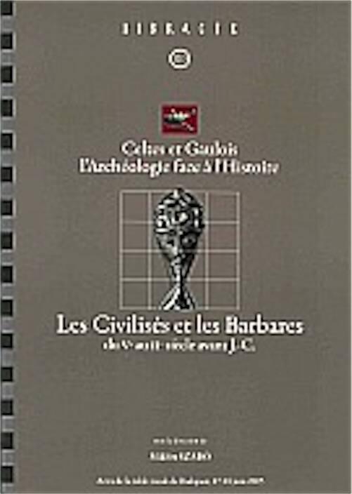 Celtes et Gaulois, l'Archéologie face à l'Histoire, 3 : les Civilisés et les Barbares (du Ve au IIe siècle avant J.-C.), (Bibracte 12/3), (Actes de la table ronde de Budapest, juin 2005), 2006, 248 p., 130 ill.
