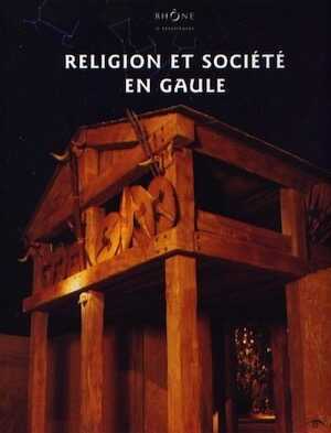 ÉPUISÉ - Religion et société en Gaule, 2006, 220 p., nbr. ill. coul.