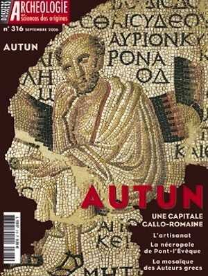ÉPUISÉ - n°316. septembre 2006. Autun, une capitale gallo-romaine.