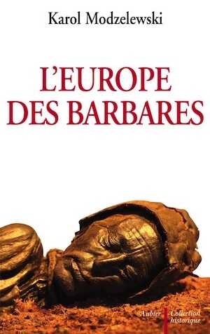 L'Europe des barbares : Germains et slaves face aux héritiers de Rome, 2006, 448 p.