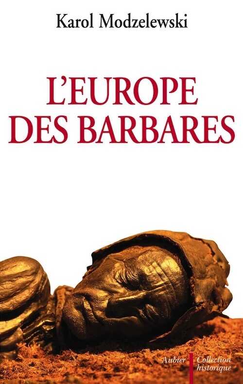L'Europe des barbares : Germains et slaves face aux héritiers de Rome, 2006, 448 p.