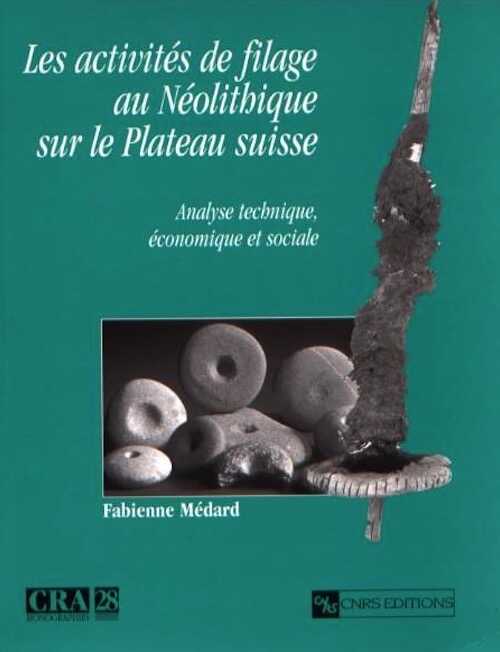 ÉPUISÉ - Les activités du filage au Néolithique sur le Plateau suisse : Analyse technique, économique et sociale, 2006, 198 p.