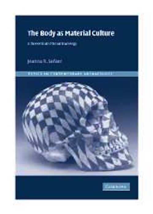 The Body as Material Culture. A Theoretical Osteoarchaeology, 2006, 204 p.