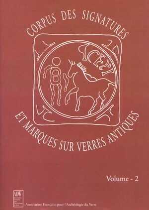 Corpus des signatures et marques sur verres antiques. Volume 2, 2006.