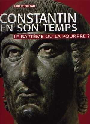 Constantin en son temps. Le baptême ou la pourpre ?, 2006, 320 p. Nouveau prix : 49 € au lieu de 112 €