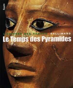 Le Temps des Pyramides, De la Préhistoire aux Hyksos (1560 av. J.-C.), (coll. L'univers des formes), 2006, 352 p.