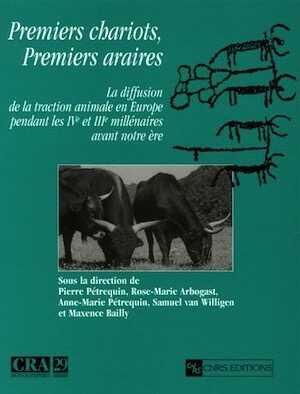 Premiers chariots, premiers araires. La diffusion de la traction animale en Europe pendant les IVe et IIIe millénaires avant notre ère, 2006, 408 p., 169 ill.