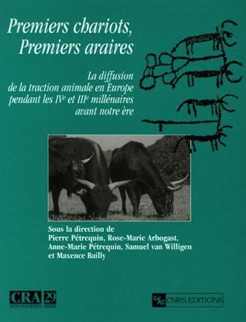 Premiers chariots, premiers araires. La diffusion de la traction animale en Europe pendant les IVe et IIIe millénaires avant notre ère, 2006, 408 p., 169 ill.