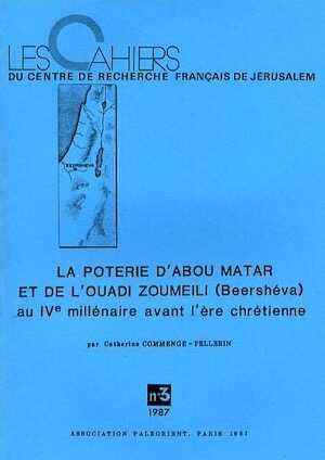 La poterie d'Abou Matar et de l'ouadi Zoumeli (Beershéva) au IVe millénaire avant l'ère chrétienne, (Cahiers du Centre de Recherche Français de Jérusalem, n°3), 1987, 163 p., 52 fig., 9 pl., 8 tabl.