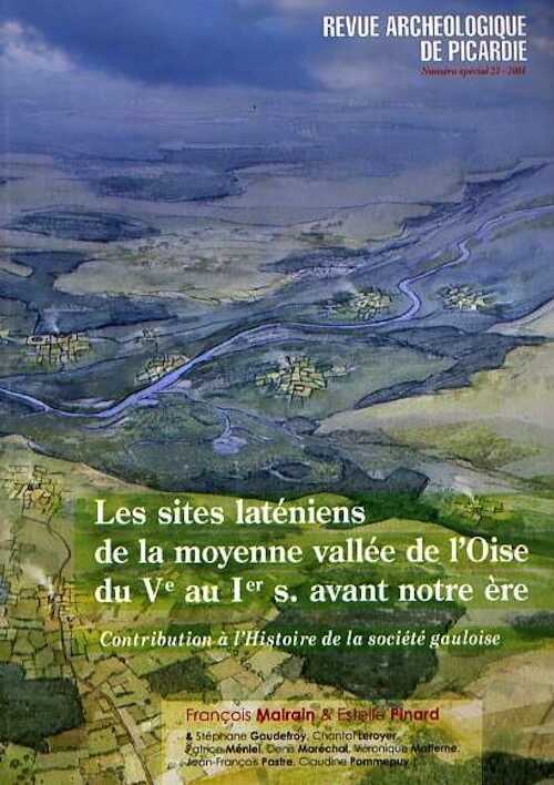 ÉPUISÉ - Les sites laténiens de la moyenne vallée de l'Oise du Ve au Ier siècle avant notre ère. Contribution à l'histoire de la société gauloise, (F. Malrain, E. Pinard et al.), (RAP n° spécial 23), 2006, 272 p.