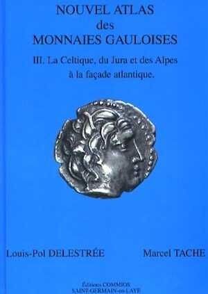 ÉPUISÉ - Nouvel Atlas des Monnaies Gauloises. T. 3 : La Celtique, du Jura et des Alpes à la façade atlantique, 2007, 176 p., 32 pl. coul.