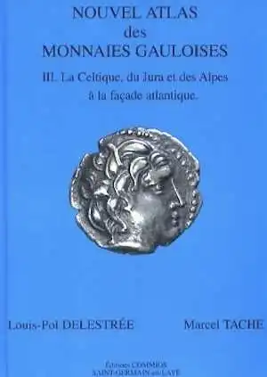 ÉPUISÉ - Nouvel Atlas des Monnaies Gauloises. T. 3 : La Celtique, du Jura et des Alpes à la façade atlantique, 2007, 176 p., 32 pl. coul.