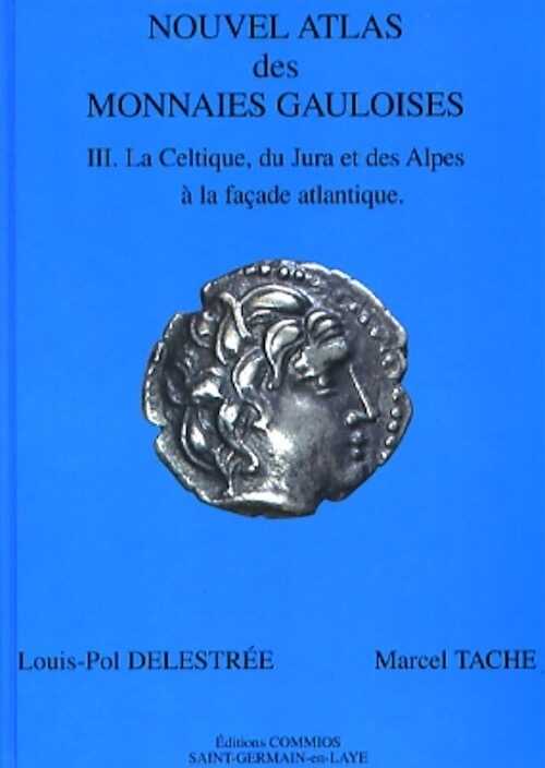 ÉPUISÉ - Nouvel Atlas des Monnaies Gauloises. T. 3 : La Celtique, du Jura et des Alpes à la façade atlantique, 2007, 176 p., 32 pl. coul.