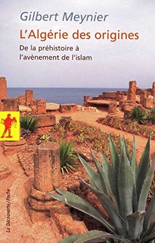 L'Algérie des origines. De la préhistoire à l'avènement de l'islam, 2010, 235 p.