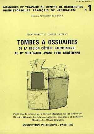 Tombes à ossuaires de la région côtière palestinienne au IVe millénaire avant l'ère chrétienne, (Mémoires et Travaux du Centre de Recherche Français de Jérusalem n°1), 1980, 400 p., 144 fig., 23 pl., XI tabl.
