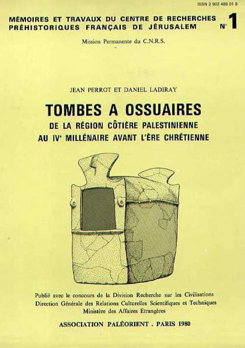 Tombes à ossuaires de la région côtière palestinienne au IVe millénaire avant l'ère chrétienne, (Mémoires et Travaux du Centre de Recherche Français de Jérusalem n°1), 1980, 400 p., 144 fig., 23 pl., XI tabl.