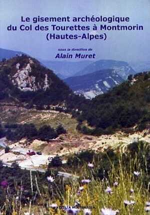 Le gisement archéologique du col des Tourettes à Montmorin (Hautes-Alpes), 2006, 160 p., nbr. ill. n.b. et coul.