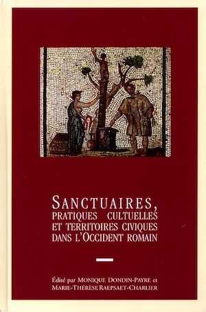 Sanctuaires, pratiques cultuelles et territoires civiques dans l'Occident romain, 2006, 514 p., 93 cartes et ill.