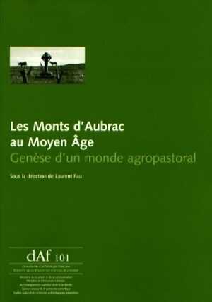 ÉPUISÉ - Les Monts d'Aubrac au Moyen Âge. Genèse d'un monde agropastoral, (DAF 101), 2006, 224 p.