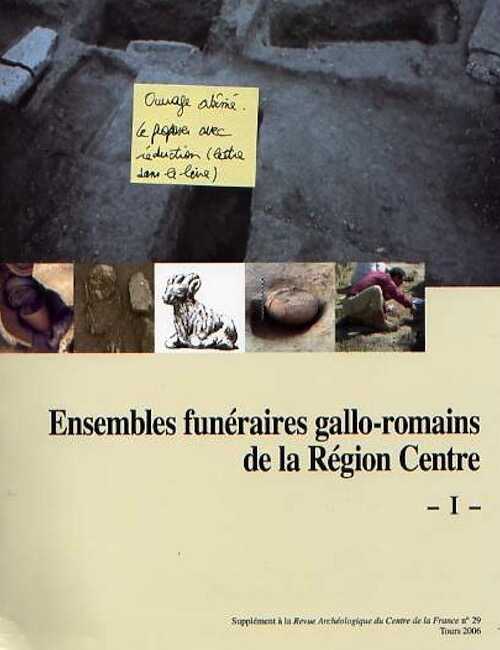Ensembles funéraires gallo-romains de la région Centre, (29e suppl. RACF), 2006, 205 p.