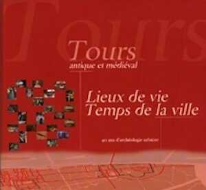 Tours antique et médiéval. Lieux de vie, temps de la ville. 40 ans d'archéologie urbaine, (Suppl RACF 30), 2007, 450 p., env. 300 plans.
