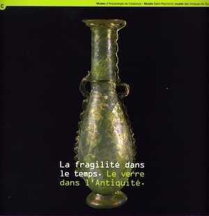 ÉPUISÉ - La fragilité dans le temps. Le verre dans l'Antiquité, (cat. expo. Musée Saint-Raymond, Toulouse), 2006, 108 p.